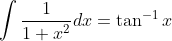 \int \frac{1}{1+x^{2}} d x=\tan ^{-1} x
