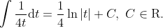 \int \frac{1}{4t} {\rm d}t =\frac{1}{4} \ln \left|t\right|+C,\, \, C\in {\rm R}.