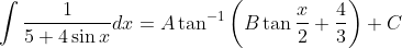 \int \frac{1}{5+4 \sin x} d x=A \tan ^{-1}\left(B \tan \frac{x}{2}+\frac{4}{3}\right)+C