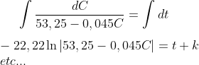 \int \frac{dC}{53,25-0,045C}=\int dt\\ \\ -22,22\ln|{53,25-0,045C}|=t+k\\ etc...
