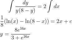 \int \frac{dy}{y(8-y)}=2\int dx\\ \\ \frac{1}{8}(\ln(x)-\ln(8-x))=2x+c \\ y=\frac{8e^{16x}}{3+e^{16x}}