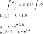 \int \frac{dy}{y}=0,013 \int dt\\ \\ \ln(y)=0,013t\\ \\ y=c*e^{0,013t}\\ y(100)=c*e^{1,3}