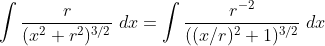 \int \frac{r}{(x^2+r^2)^{3/2}}\;dx=\int \frac{r^{-2}}{((x/r)^2+1)^{3/2}}\;dx