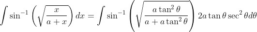 \int \sin ^{-1}\left(\sqrt{\frac{x}{a+x}}\right) d x=\int \sin ^{-1}\left(\sqrt{\frac{a \tan ^{2} \theta}{a+a \tan ^{2} \theta}}\right) 2 a \tan \theta \sec ^{2} \theta d \theta