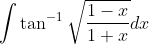 \int \tan ^{-1} \sqrt{\frac{1-x}{1+x}} d x