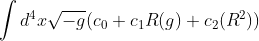 \int {d}^4 x\sqrt{-g}({c}_0+{c}_1R(g) + {c}_2({R}^2))