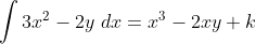 \int 3x^2-2y\;dx=x^3-2xy+k