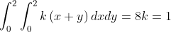 int _0^2int _0^2kleft(x+y ight)dxdy=8k = 1