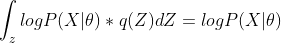 \int _z logP(X|\theta)*q(Z)dZ = logP(X|\theta)