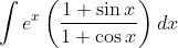 \int e^{x}\left(\frac{1+\sin x}{1+\cos x}\right) d x