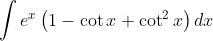\int e^{x}\left(1-\cot x+\cot ^{2} x\right) d x