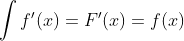 \int f'(x) = F'(x) = f(x)