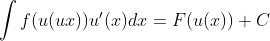 \int f(u(ux)) u' (x)dx = F (u(x)) +C