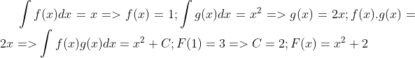\int f(x)dx = x => f(x) = 1; \int g(x)dx = x^{2} => g(x) = 2x; f(x).g(x)=2x => \int f(x)g(x)dx= x^{2} + C; F(1) = 3 => C=2; F(x) = x^{2}+2