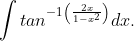 \int tan ^{-1\left ( \frac{2x}{1-x^2} \right )}dx.