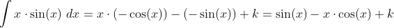 \int x \cdot \sin(x) \ dx = x \cdot (-\cos(x)) - (-\sin(x))+k = \sin(x) - x \cdot \cos(x) +k