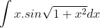 \int x.sin\sqrt{1+x^{2}}dx