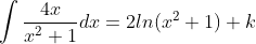\int\frac{4x}{x^2+1}dx=2ln(x^2+1)+k