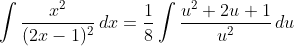 \int\frac{x^2}{(2x-1)^2}\,dx=\frac{1}{8}\int\frac{u^2+2u+1}{u^2}\,du