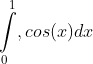 \int\limits^1_0 , cos( x ) dx