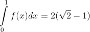 \int\limits_{0}^{1}f(x)dx=2(\sqrt{2}-1)