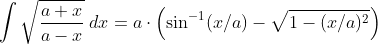 \int\sqrt{\frac{a+x}{a-x}}\;dx=a\cdot\left(\sin^{-1}(x/a)-\sqrt{1-(x/a)^2}\right)