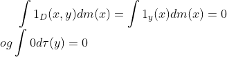 \int1_D(x,y)dm(x)=\int1_y(x)dm(x)=0\\ og \int 0d\tau({y})=0