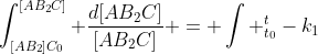 int_{[AB_{2}]C_{0}}^{[AB_{2}C]} frac{d[AB_{2}C]}{[AB_{2}C]} = int _{t_{0}}^{t}-k_{1};dt