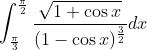 \int_{\frac{\pi}{3}}^{\frac{\pi}{2}} \frac{\sqrt{1+\cos x}}{(1-\cos x)^{\frac{3}{2}}} d x
