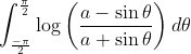 \int_{\frac{-\pi}{2}}^{\frac{\pi}{2}} \log \left(\frac{a-\sin \theta}{a+\sin \theta}\right) d \theta