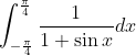 \int_{-\frac{\pi }{4}}^{\frac{\pi }{4}}\frac{1}{1+\sin x}dx