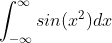 \int_{-\infty }^{\infty } sin(x^{2})dx