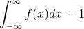\int_{-\infty }^{\infty}f(x)dx=1