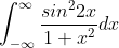 \int_{-\infty}^{\infty}\frac{sin^22x}{1+x^2}dx
