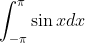 \int_{-\pi}^{\pi}\sin×dx