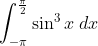 \int_{-\pi}^{\frac{\pi}{2}} \sin ^{3} x\; d x