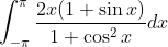 \int_{-\pi}^{\pi} \frac{2 x(1+\sin x)}{1+\cos ^{2} x} d x