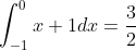 \int_{-1}^{0}x+1dx=\frac{3}{2}