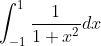 \int_{-1}^{1}\frac{1}{1+x^{2}}dx