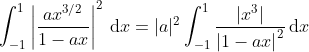 \int_{-1}^{1}\left | \frac{ax^{3/2}}{1-ax} \right |^2\,\mathrm{d}x=|a|^2\int_{-1}^{1}\frac{|x^{3}|}{\left | 1-ax \right |^2}\,\mathrm{d}x