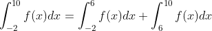 \int_{-2}^{10}f(x)dx=\int_{-2}^{6}f(x)dx+\int_{6}^{10}f(x)dx