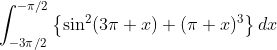 \int_{-3 \pi / 2}^{-\pi / 2}\left\{\sin ^{2}(3 \pi+x)+(\pi+x)^{3}\right\} d x