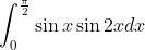 \int_{0}^{\frac{\pi }{2}}\sin x\sin 2xdx