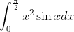 \int_{0}^{\frac{\pi }{2}}x^{2}\sin xdx
