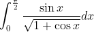 \int_{0}^{\frac{\pi}{2}} \frac{\sin x}{\sqrt{1+\cos x}} d x