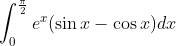 \int_{0}^{\frac{\pi}{2}} e^{x}(\sin x-\cos x) d x