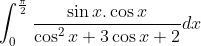 \int_{0}^{\frac{\pi}{2}}\frac{\sin x.\cos x}{\cos^2x+3\cos x+2}dx