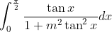 \int_{0}^{\frac{\pi}{2}}\frac{\tan x}{1+m^2\tan^2x}dx