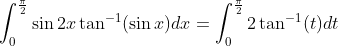 \int_{0}^{\frac{\pi}{2}}\sin 2x \tan ^{-1}(\sin x)dx=\int_{0}^{\frac{\pi}{2}}2\tan ^{-1}(t)dt