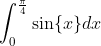 \int_{0}^{\frac{\pi}{4}} \sin \{x\} d x